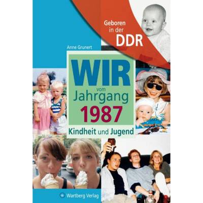 Geboren in der DDR. Wir vom Jahrgang 1987 Kindheit und Jugend von Wartberg Verlag